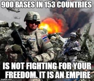 Image of soldiers in camouflage carrying weapons, with an explosion in the background. Text - "900 bases in 153 countries is not fighting for your freedom. It is an empire."